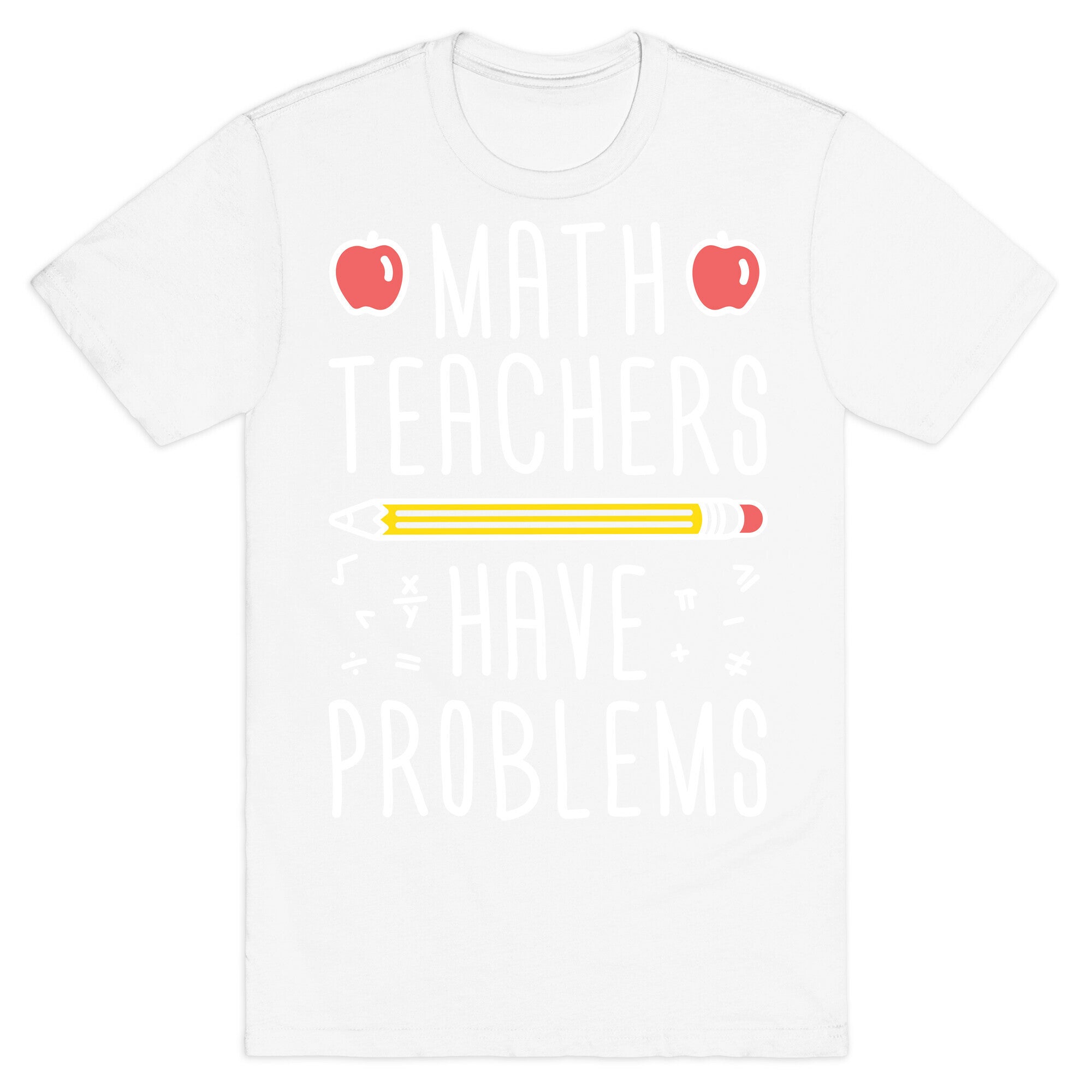 Math Teachers Have Problems T-Shirt